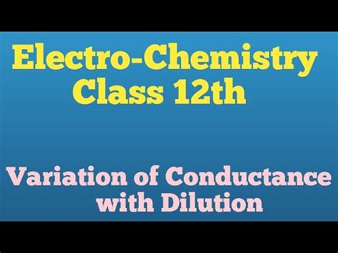 Variation Of Conductance With Dilution Electro Chemistry Class 12