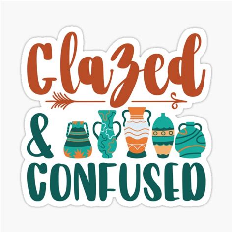 Glazed And Confused Pottery Ceramic Clay Potter Sticker By