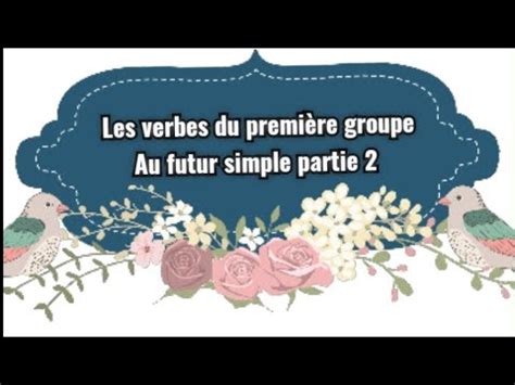 Les Verbes Du Premi Re Groupe Au Futur Simple Partie Youtube