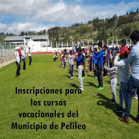 Inscripciones Para Cursos Vacacionales Del Municipio De Pelileo 2024 Elyex