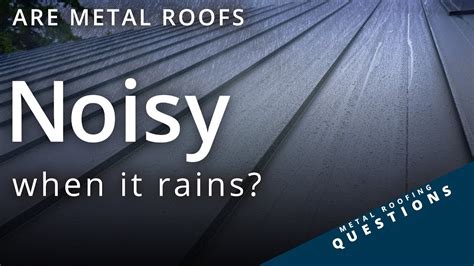 Are Metal Roofs Noisy A Customer Answer Youtube