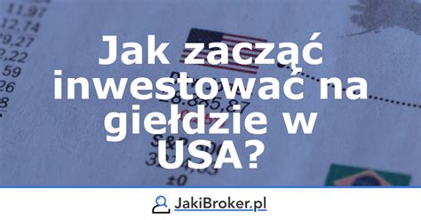 Jakibroker Pl Jak Zacz Inwestowa Na Gie Dzie W Usa