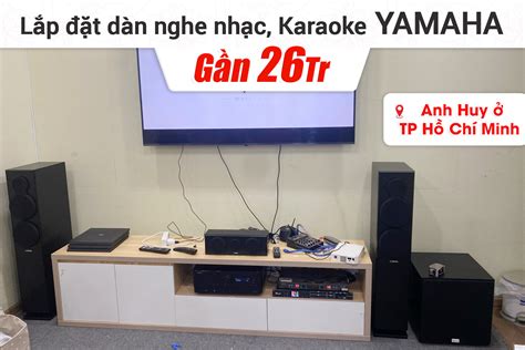 Lắp đặt dàn nghe nhạc karaoke Yamaha gần 26tr cho anh Huy ở TPHCM