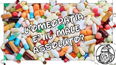 L Omeopatia Il Male Assoluto Youtube