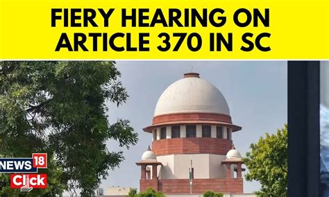 SC Begins Hearing Pleas Challenging Scrapping Of Article 370 | Article 370 In Supreme Court ...