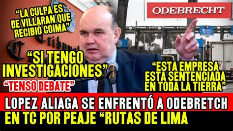 Recordemos AsÍ Rafael Lopez Aliaga Se EnfrentÓ Con Odebrecht Por Rutas