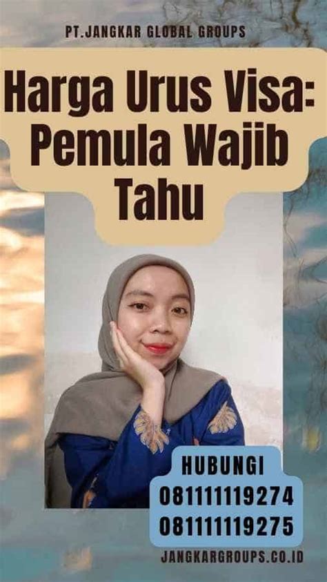 Harga Urus Visa Pemula Wajib Tahu Jangkar Global Groups