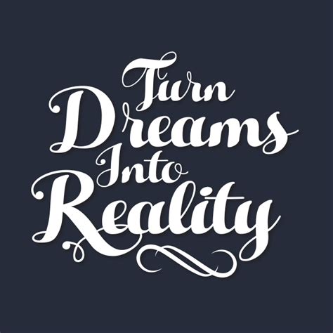 Turn Dreams Into Reality Graphic T Shirt Teepublic