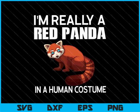 I'm Really A Red Panda In A Human Costume SVG PNG Files – creativeusarts