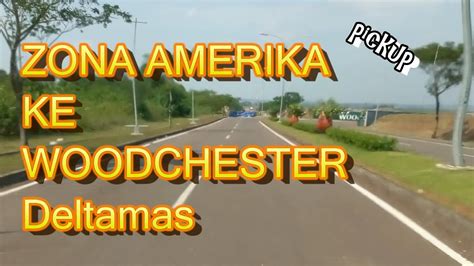 Pickup Dari Zona Amerika Ke Cluster Woodchester Deltamas Cikarang YouTube