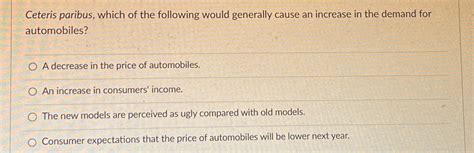 Solved Ceteris Paribus Which Of The Following Would Chegg