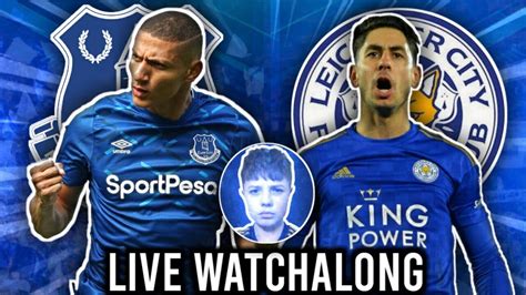 Everton Vs Leicester City Live Watchalong The Biggest Game Of The