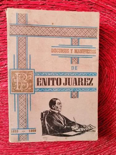 Discursos Y Manifiestos De Benito Juárez 1833 1868 Meses Sin Interés