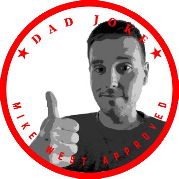 Mike West Approved Dad Joke - GW EM Blog