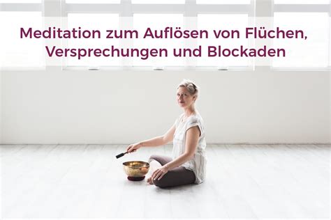 Meditation Zum Aufl Sen Von Fl Chen Und Versprechungen Seelenschimmer