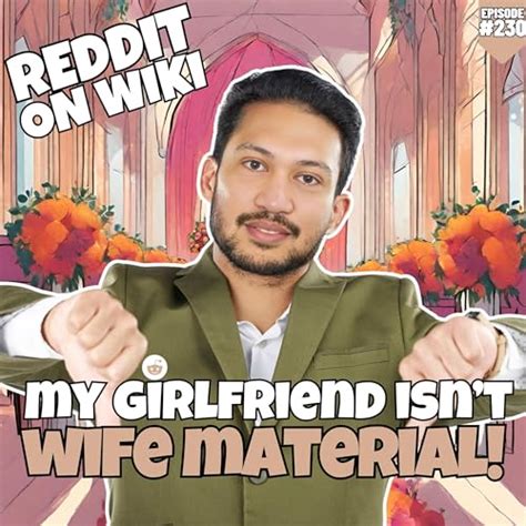 230 My Girlfriend Isnt Wife Material Am I The Asshole Reddit On Wiki Podcasts On