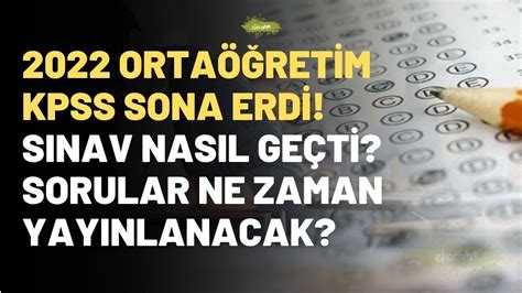 2022 Kpss OrtaÖĞretİm Sinavi Nasil GeÇtİ Kpss Sorulari Ne Zaman