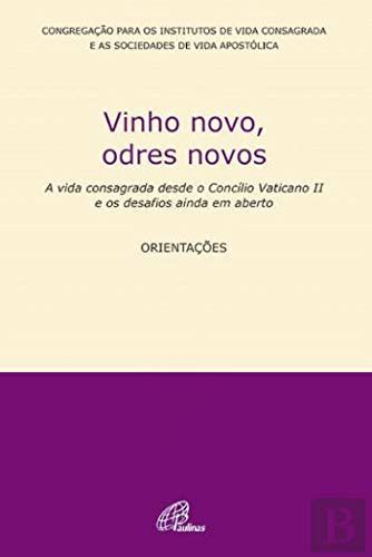 Vinho Novo Odres Novos A Vida Consagrada Desde O Concilio Vaticano Ii