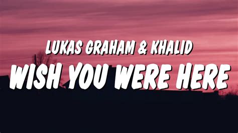 Lukas Graham Wish You Were Here Lyrics Ft Khalid Youtube