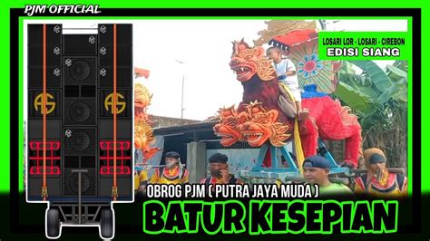 BATUR KESEPIAN OBROG RAMADHAN PUTRA JAYA MUDA LOSARI LOR