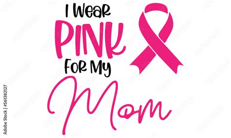 I Wear Pink For My Mom Svg Breast Cancer Svg Cancer Survivor Svg