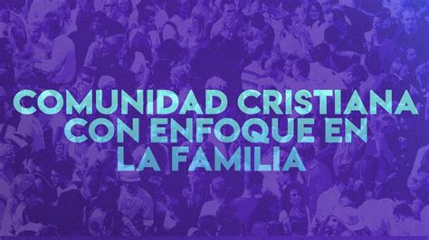 Comunidad Cristiana Con Enfoque En La Familia Cfal Centro Familiar