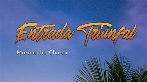 Entrada Triunfal Maranatha Church Miepi Youtube