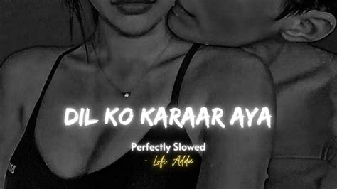 Dil Ko Karaar Aya Slowed Reverb Lofi Adda Bollywood Lofi Song