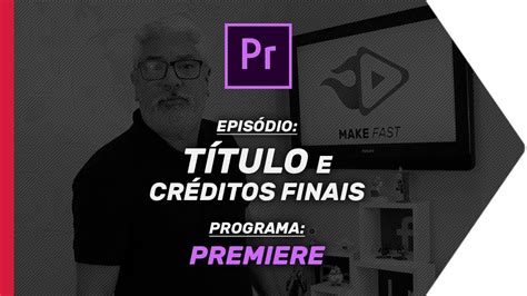 Como inserir títulos e créditos nativos do Adobe Premiere CC Make