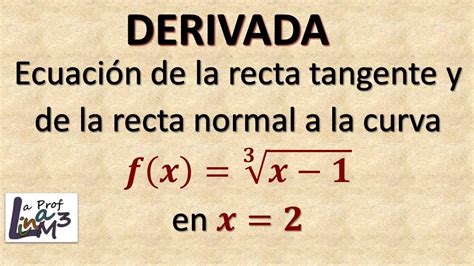 Ecuación de la recta normal y tangente a una curva La Prof Lina M3