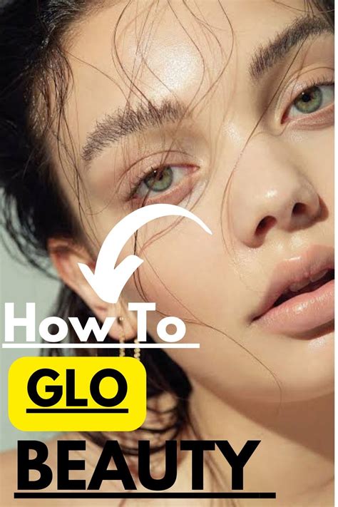 How To Get Glowy Skin In 7 Easy Steps How To Glo Beauty Fast Artofit