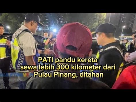 Pati Pandu Kereta Sewa Lebih Kilometer Dari Pulau Pinang Ditahan