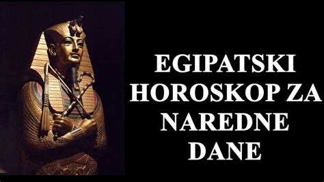 Egipatski horoskop za naredne dane Nekome se prošlost vraća