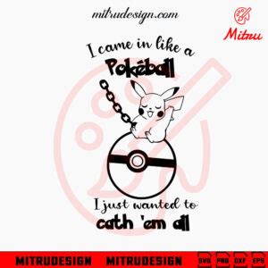 I Came In Like A Pokeball SVG I Just Wanted To Catch Em All SVG Funny