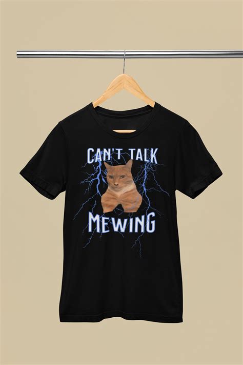 Can T Talk I M Mewing Funny Cat Meme Shirt Mewing Cat Tee Mogger T