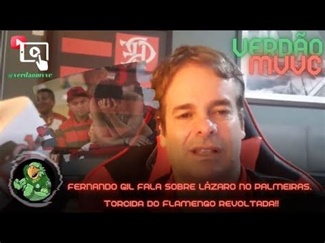 Fernando Gil Fala Sobre Lazaro No Palmeiras Torcida Do Flamengo