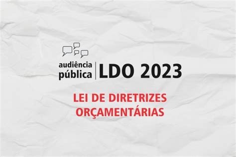 AudiÊncia PÚblica Sobre A Ldo 2023 Acontece Na PrÓxima Semana Câmara