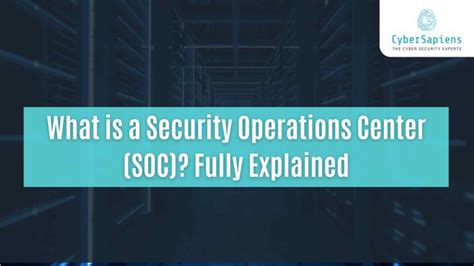 What Is A Security Operations Center Soc Fully Explained Cybersapiens