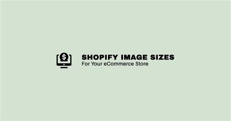 The Ultimate Guide To Shopify Image Sizes