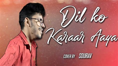 Dil Ko Karaar Aaya Cover By Sourav Full Song Yasser Desai Neha