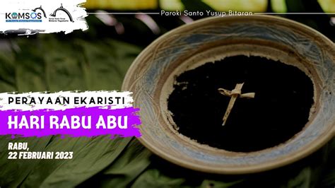 PERAYAAN EKARISTI HARI RABU ABU RABU 22 FEBRUARI 2023 Pukul 18 00