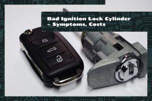 Bad Ignition Lock Cylinder – Symptoms and Replacement Costs - Upgraded Vehicle