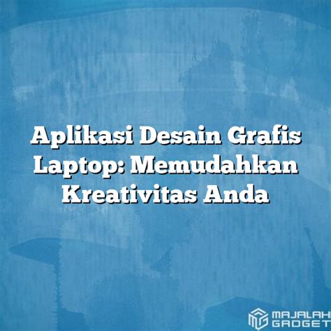 Aplikasi Desain Grafis Laptop Memudahkan Kreativitas Anda Majalah Gadget