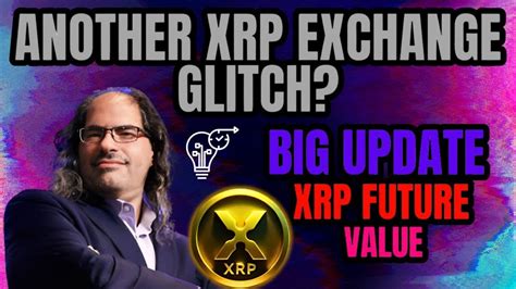 Xrp Another Xrp Exchange Glitch David Describes What Will Drive Xrp