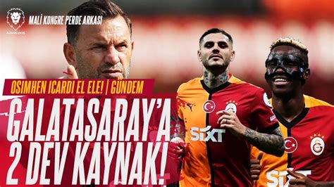 Galatasaray a İKİ DEV KAYNAK Osimhen Icardi GELİYOR Mali Kongre