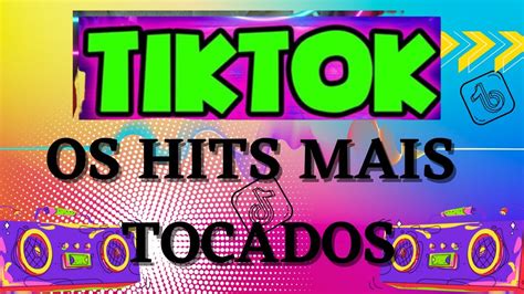 SeleÇÃo Das Mais Tocadas Do Tiktok 2023 Os Hits Mais Tocado No Tiktok