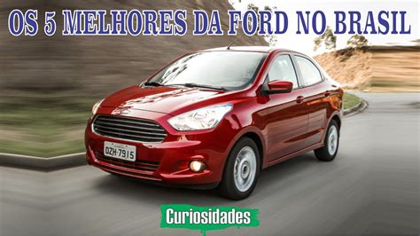 OS 5 MELHORES CARROS DA FORD NO BRASIL YouTube