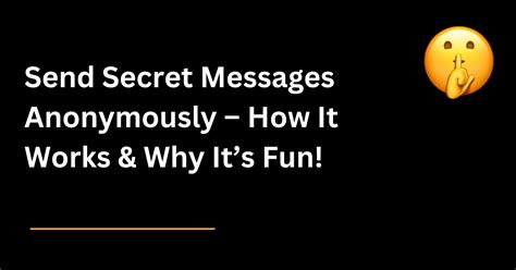 Send Secret Messages Anonymously – How It Works & Why It’s Fun!