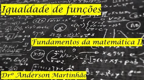 Igualdade de funções Aula 14 Fundamentos da matemática II YouTube