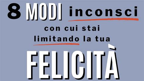 Modi Inconsci Pi O Meno Con Cui Limiti La Tua Felicit Youtube